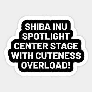 Shiba Inu Spotlight Center Stage with Cuteness Overload! Sticker